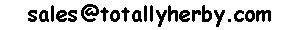  our current default Email Address is -
 sales at (at sign) totallyherby.com 